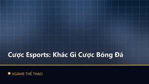 Cược Esports: Khác Gì Cược Bóng Đá
